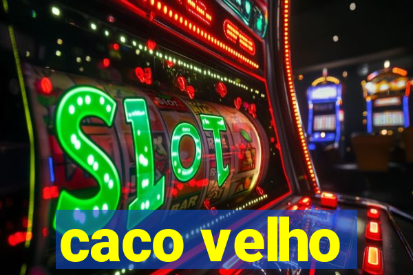 caco velho